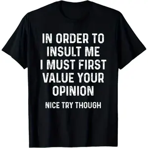 In Order To Insult Me I Must First Value Your Opinion T-ShirtFamily T-Shirt
