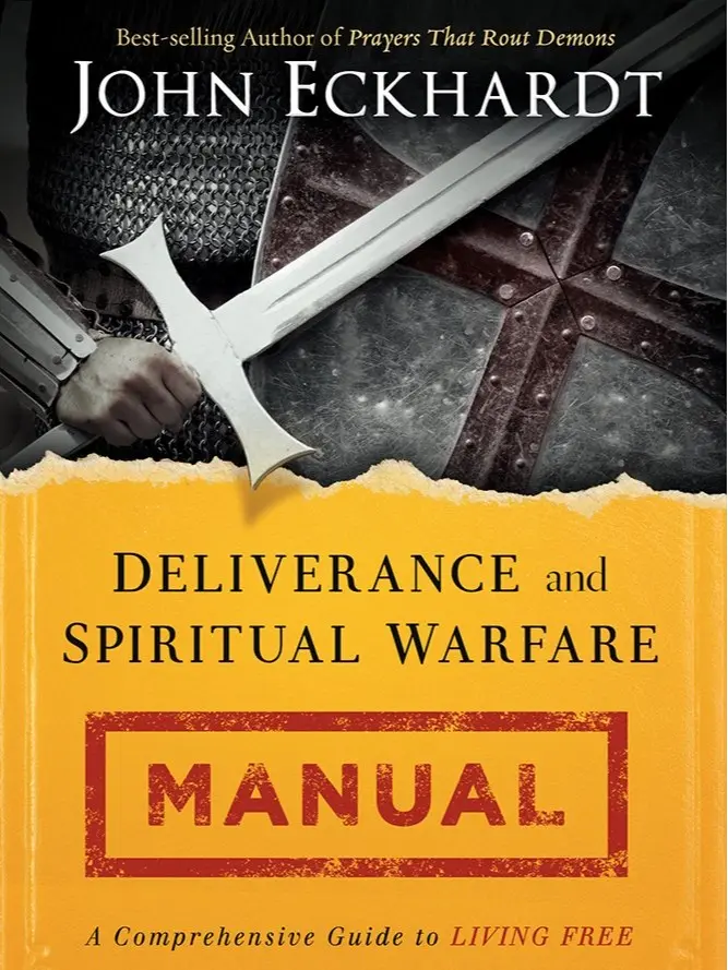 Deliverance and Spiritual Warfare Manual: Your Ultimate Guide to Breaking Chains, Gaining Victory, and Living in Lasting Freedom