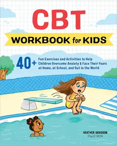 CBT Workbook for Kids: 40+ Fun Exercises and Activities to Help Children Overcome Anxiety & Face Their Fears at Home, at School, and Out in the World -- Heather Davidson - Paperback