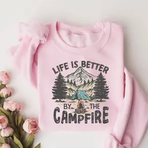 Life Is Better By The Campfire Sweatshirt – Vintage Camping Hiking Graphic Pullover, Cozy Outdoor Adventure Tee for Nature Lovers, RV Trips