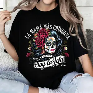 100 Percent Cotton Casual Style T-Shirt Day Of The Dead Sugar Skull And Rose Design With Spanish Text La Mama Mas Chingona Soy La Jefa For Women Summer Wear Perfect Gift For Mom Or Sister