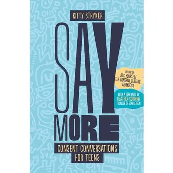 Say More: Consent Conversations for Teens - Kitty Stryker, Paperback, English Prompts, Comprehensive Resources, 0.45 lbs, 8" h x 5.2" l x 0.5" w, Concrete Examples