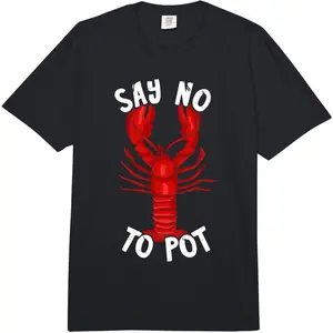 100% Premium Cotton graphic tees Red Lobster Say No to Pot Cajun Foodie Crawfish Lobster Comfort Colors Adult Heavyweight T-Shirt