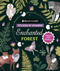 Brain Games - Sticker by Number: Enchanted Forest (24 Images to Sticker): Includes 2 Foil Sticker Sheets to Complete Each Image! -- Publications International Ltd - Paperback