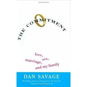USED-The Commitment: Love, Sex, Marriage, and My Family by Dan Savage (Hardcover)