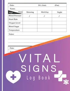 Vital Signs Log Book: Health Monitoring Record Log, Heart rate, Temp, Blood sugar, Blood pressure & Oxygen Level, Multi-Symptom Tracker (120 Pages/8.5" x 11").