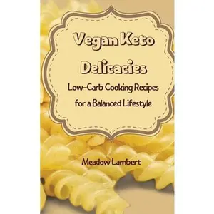 USED-Vegan Keto Delicacies: Low-Carb Cooking Recipes for a Balanced Lifestyle by Lambert, Meadow (Hardcover)