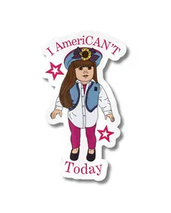 I AmeriCAN'T Today 90s American Doll Vinyl Sticker
