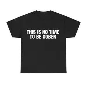 [100% Cotton] This is No Time To Be Sober T-Shirt, Funny Meme Graphic Tee, Casual Streetwear Top, Trendy Tshirt for ifts Cotton  Golf Gift T-Shirt For Men and Women