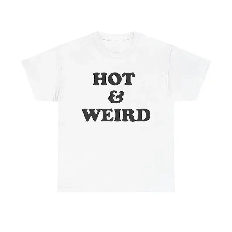 [OVER SIZE][BOLDR SHOP]Hot And Weird Shirt, Hot Babe Shirt, Seductive Shirt, Pretty Shirt, Weirdo Shirt, Attractive Shirt, Good Looking Shirt, Adult funny T-shirt, Gift for Woman and Man