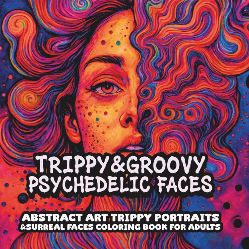 TRIPPY&GROOVY PSYCHEDELIC FACES: Abstract Art Trippy Portraits&Surreal Faces Coloring Book for Adults Paperback