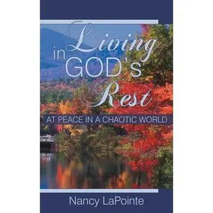 USED-Living in God's Rest: At Peace in a Chaotic World by Lapointe, Nancy (Paperback)