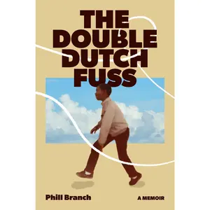 The Double Dutch Fuss: A Memoir by Phill Branch [Hardback Book]