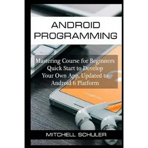 Android Programming: Mastering Course for Beginners Quick Start to Develop Your Own App - Paperback