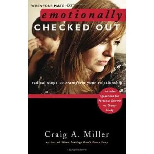 USED-When Your Mate Has Emotionally Checked Out: Radical Steps to Transform Your Relationship by Craig A. Miller (Paperback)