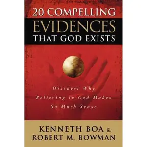 USED-20 Compelling Evidences That God Exists: Discover Why Believing in God Makes So Much Sense by Boa, Ken (Paperback)