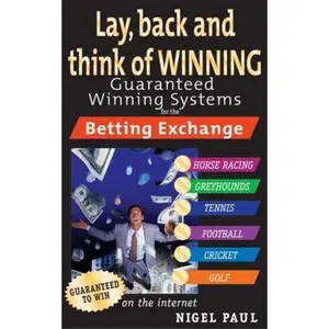 USED-Lay,Back and Think of Winning : Guaranteed Winning Systems for the Betting Exchange by Nigel Paul (Paperback)