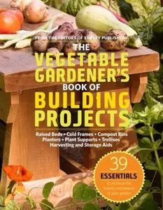 USED-The Vegetable Gardener's Book of Building Projects by Editors of Storey Publishing (Paperback)