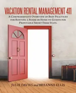 USED-Vacation Rental Management 411: A Comprehensive Overview of Best Practices for Renting a Room or Home to Guests for Profitable Short-Term Stays. by Davies, Julie (Paperback)