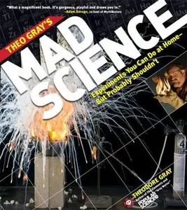 USED-Theo Gray's Mad Science: Experiments You Can Do at Home, But Probably Shouldn't by Gray, Theodore (Paperback)