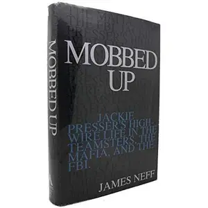 USED-Mobbed Up: Jackie Presser's High-Wire Life in the Teamsters, the Mafia, and the FBI by James Neff (Hardcover)