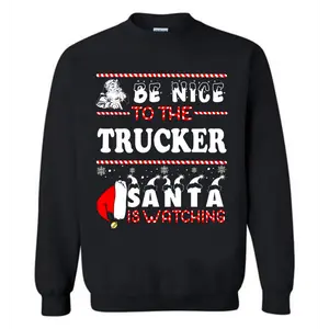 Be Nice to The Trucker Santa is Watching Christmas Sweatshirt ,T Shirt S-4XL