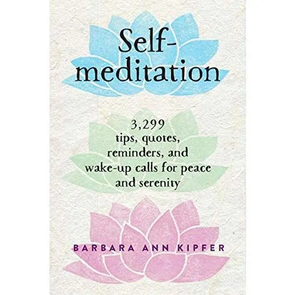 USED-Self-meditation: 3,299 tips, quotes, reminders, and wake-up calls for peace and serenity by Barbara Ann Kipfer (Hardcover)