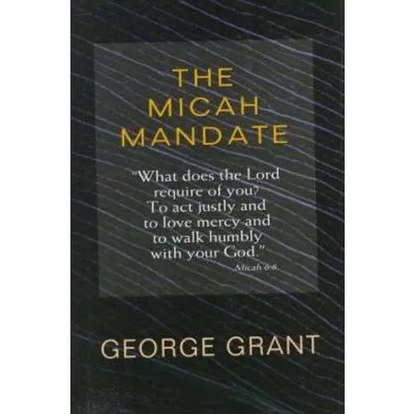 USED Book - The Micah Mandate: What Does the Lord Require of You? to Act Justly and to Love Mercy and to Walk Humbly With Your God. by George Grant (Hardcover) - english