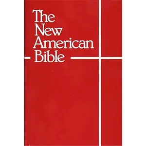 The New American Bible (With the Revised Book of Psalms and the Revised New Testament)