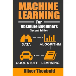 USED Book - Machine Learning For Absolute Beginners: A Plain English Introduction by Theobald, Oliver (Paperback) - english