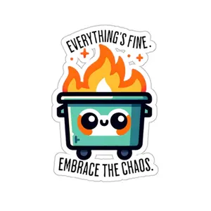 Dumpster Fire Everythings Fine Embrace The Chaos Dumpster Fire Sticker Cute Funny Meme Kiss-Cut Stickers