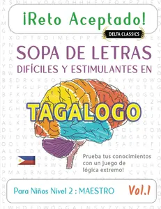 ¡RETO ACEPTADO! - SOPA DE LETRAS DIFÍCILES Y ESTIMULANTES EN TAGALOGO PARA NIÑOS NIVEL 2 : MAESTRO - VOL.1 - DELTA CLASSICS