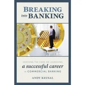 USED Book - Breaking Into Banking: Cracking the Code on Launching a Successful Career in Commercial Banking by Andy Keusal (Paperback) - english