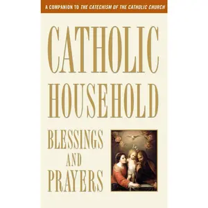 USED-Catholic Household Blessings and Prayers: A Companion to the Catechism of the Catholic Church by U S Catholic Bishops (Mass Market Paperback)