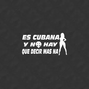 Sticker “Es Cubana y No Hay Que Decir Más Ná” – 8x4”