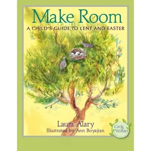 Make Room: A Child's Guide to Lent and Easter -- Part of the Circle of Wonder Series -- Laura Alary - Paperback