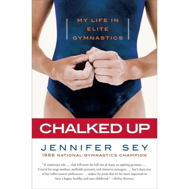 Chalked Up: My Life in Elite Gymnastics by Jennifer Sey [Paperback Book]