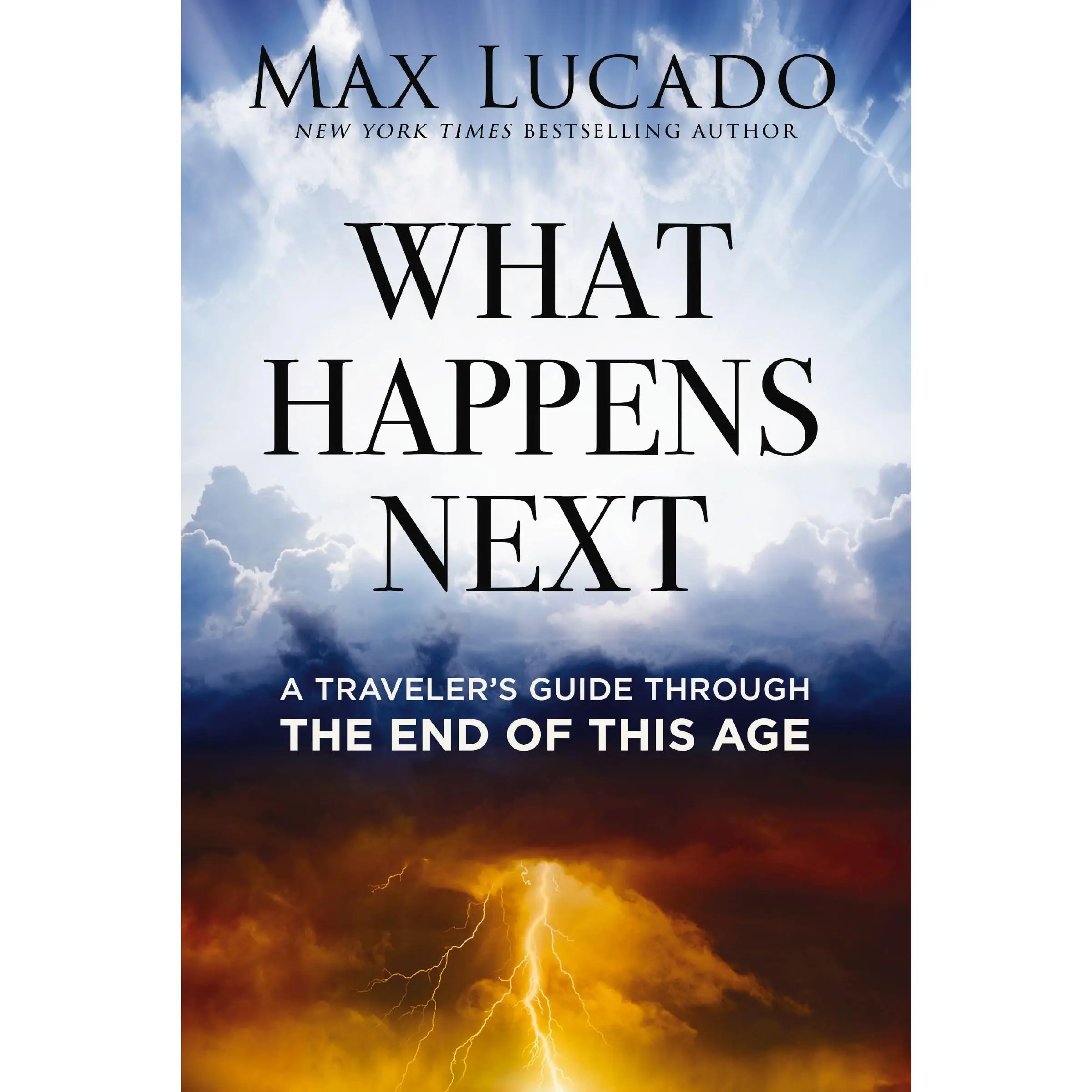 What Happens Next: A Traveler's Guide Through the End of This Age -- Max Lucado - Hardcover
