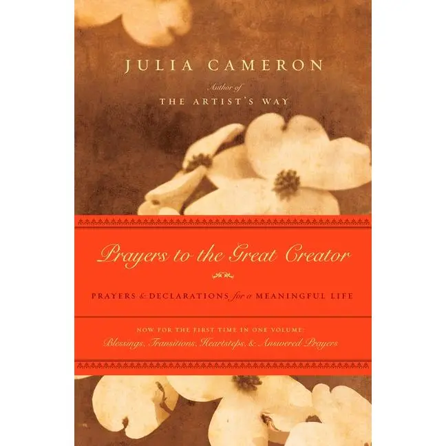 Prayers to the Great Creator: Prayers and Declarations for a Meaningful Life by Julia Cameron (Paperback)