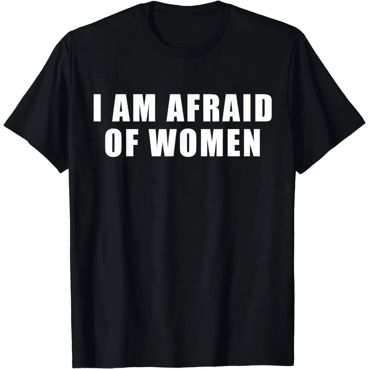 [100% Cotton] Bold Statement I Am Afraid Of Women T-Shirt For Unique Style Lovers.