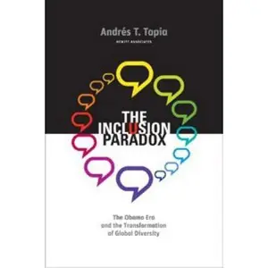 USED-The Inclusion Paradox: The Obama Era and the Transformation of Global Diversity by Andres T. Tapia (Hardcover)