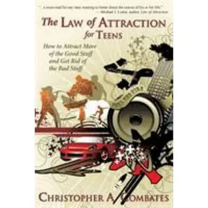 USED-The Law of Attraction for Teens: How to Get More of the Good Stuff, and Get Rid of the Bad Stuff by Christopher, Combates A. (Paperback)