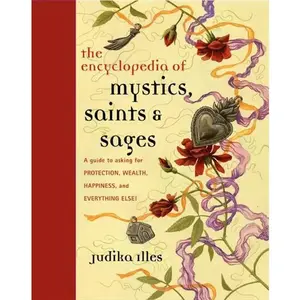 Encyclopedia of Mystics, Saints, and Sages - Venerated Figures Guidance Book by Judika Illes