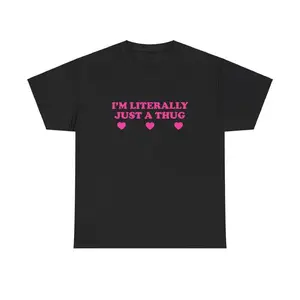 100% Cotton I'm Literally Just A Thug Unisex Tee Y2K Funny Cute Top Sassy Edgy Iconic Club Party Bar Frat Chaotic Unhinged Meme Shirt
