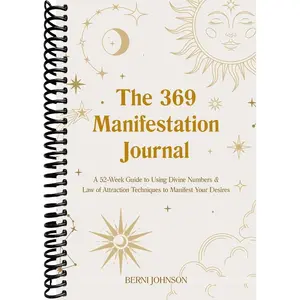 The 369 Manifestation Journal: A 52-Week Guide to Using Divine Numbers and Law of Attraction Techniques to Manifest Your Desires