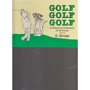 USED-Golf, Golf, Golf: A Hilarious Collection of Cartoons by Sam Gross (Hardcover)
