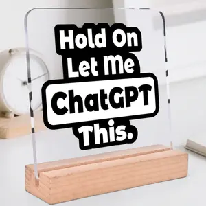 Funny Office Desk Decor 'hold on Let Me Chatgpt This' Acrylic Desktop Decoration with Wooden Base, Office Decor, Colleague Gift, Shelf Decoration, Desk Signs Ornament