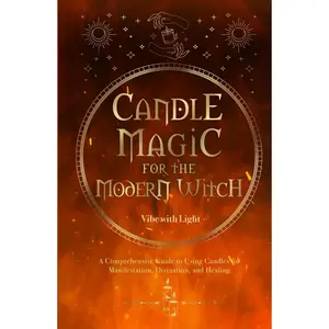 Candle Magic for the Modern Witch: A Comprehensive Guide to Using Candles for Manifestation, Divination, and Healing (Spellbound Secrets) Hardcover – October 24, 2023