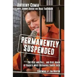 USED-Permanently Suspended: The Rise and Fall... and Rise Again of Radio's Most Notorious Shock Jock by Cumia, Anthony (Paperback)