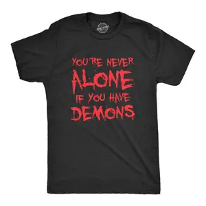 Mens Youre Never Alone If You Have Demons T Shirt Funny Spooky Creepy Demonic Tee for Guys Mens Funny T Shirts Cool Vintage Fashion T-Shirt Gift Classic Menswear mental health Apparel for Men Funny Motivational Black -